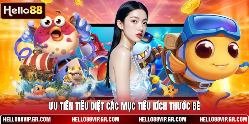 Bắn Cá Tiên - Những Bí Mật Về Thế Giới Đại Dương Bao La Ưu tiên tiêu diệt các mục tiêu kích thước bé